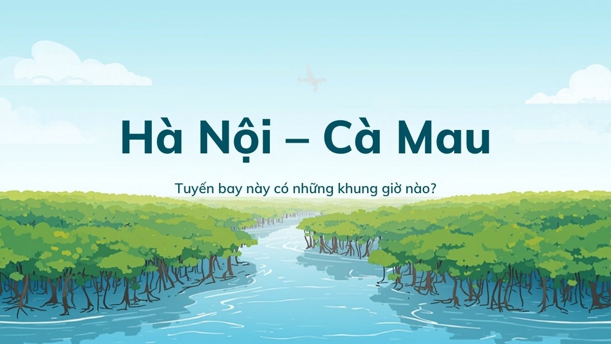 Minh họa rừng ngập mặn U Minh Cà Mau với máy bay bay trên bầu trời, đại diện cho bài viết tuyến bay Hà Nội - Cà Mau