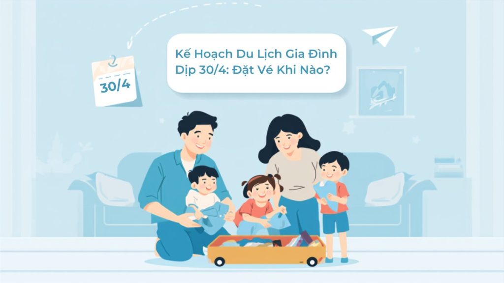 Gia đình Việt Nam vui vẻ chuẩn bị vali và vé máy bay cho chuyến du lịch dịp lễ 30/4 - 1/5