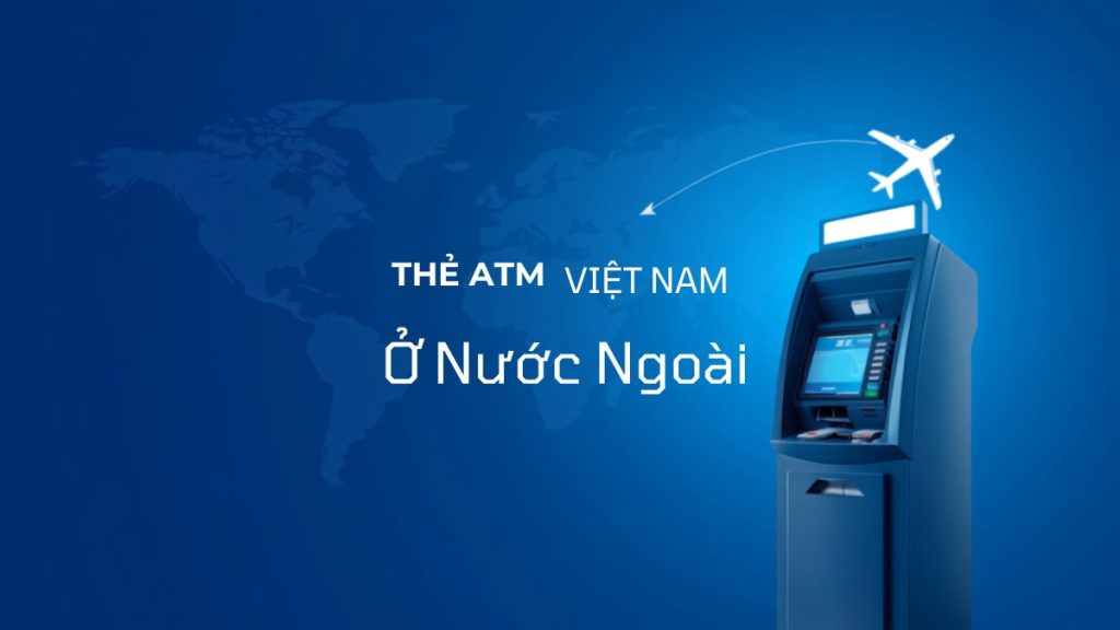 Thẻ ATM Việt Nam và máy ATM với bản đồ thế giới, minh họa việc rút tiền ở nước ngoài